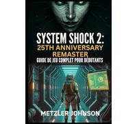 System Shock 2: 25th Anniversary Remaster - Guide de Jeu Complet Pour Débutants