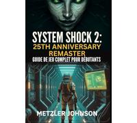 System Shock 2: 25th Anniversary Remaster - Guide de Jeu Complet Pour Débutants