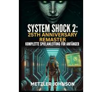 System Shock 2: 25th Anniversary Remaster - Komplette Spielanleitung für Anfänger