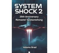 System Shock 2: 25th Anniversary Remaster Spielanleitung: Meistere den Von Braun, besiege SHODAN und lüfte verborgene Geheimnisse im Remastered Classic