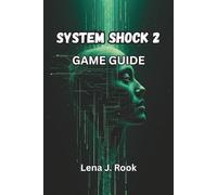 SYSTEM SHOCK 2 GAME GUIDE: Master the Nightmare with Pro Strategies, Lore Secrets, Build Paths, and Co-op Tactics in Nightdive’s 25th Anniversary Edition