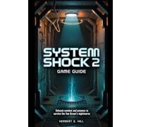 System Shock 2 Game Guide: Unleash Combat and Psionics to Survive the Von Braun’s Nightmares