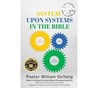System Upon Systems in the Bible: By William OuYang, Master of Divinity from Liberty Baptist Theological Seminary