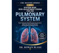 System-Wise Risk Adjustment Coding for CRC: Pulmonary System: Master Pulmonary Clinical Concepts, Documentation, MEAT, HCC, ICD-10-CM, V24/V28, and Real-World Coding Scenarios (CRC Master Series)