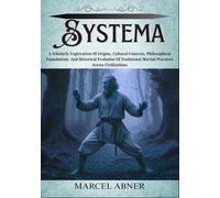 SYSTEMA: A Scholarly Exploration Of Origins, Cultural Contexts, Philosophical Foundations, And Historical Evolution Of Traditional Martial Practices Across Civilizations