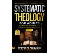 Systematic Christian Theology for Adults: A Biblical & Theological Examination of Besetting Sin, Spiritual Bondage & the Pursuit of Holiness: ... Warfare (Confront and Conquer your Enemy)