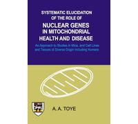 Systematic Elucidation of the Role of Nuclear Genes in Mitochondrial Health and Disease: An Approach to Studies in Mice. and Cell Lines and Tissues of Diverse Origin, Including Humans