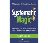 Systematic Magic: 7 Magic Keys To Disnify Your Business