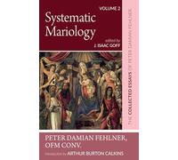 Systematic Mariology: The Collected Essays of Peter Damian Fehlner, OFM Conv: Volume 2