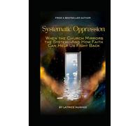 Systematic Oppression: When the Church Mirrors the System-And How Faith Can Help Us Fight Back (A Diseased System)