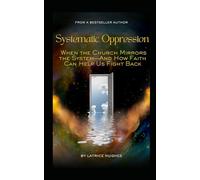 Systematic Oppression: When the Church Mirrors the System-And How Faith Can Help Us Fight Back (A Diseased System)