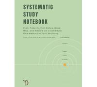 Systematic Study Notebook: Plan, Take Cornell Notes, Draw, Map, and Review on a Schedule. One Method in Four Sections.