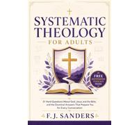 Systematic Theology for Adults: 21 Hard Questions About God, Jesus, and the Bible, and the Doctrinal Answers That Prepare You for Every Conversation (The Defend and Discern Series)