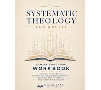 Systematic Theology for Adults: A 52-Week Bible Study Workbook to Understand Christian Doctrine, Strengthen Your Faith, Build a Biblical Worldview, ... Life (Systematic Theology Made Simple)