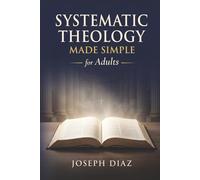 Systematic Theology for Adults: A Plain-English Guide to What Christians Believe, Why It Matters, and How to Live