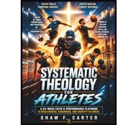 Systematic Theology For Athletes: A 52-Week Faith & Performance Playbook To Build Mental Toughness, And Identity In Christ