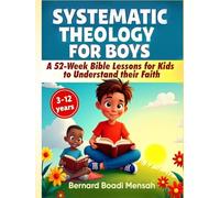 Systematic Theology for Boys: A 52-Week Bible Lessons for Kids to Understand their Faith
