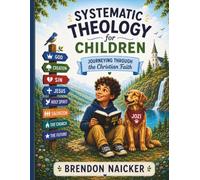 Systematic Theology for Children: Journeying Through the Christian Faith