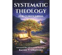 Systematic Theology for Curious Kids: A Story Based Faith Guide to Catholic Doctrine for Children 6-12 to Understand God, Make Wise Choices, and Grow with Confidence