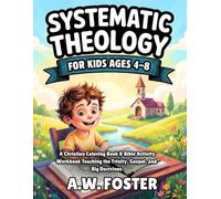 Systematic Theology for Kids 4-8: A Christian Coloring Book & Bible Activity workbook Teaching the Trinity, Gospel, and Big Doctrines