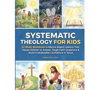Systematic Theology for Kids: 52-Week Workbook Evidence-Based Lessons That Equip Children to Answer Tough Faith Questions & Build Unshakeable Confidence in Jesus - Easter Basket Stuffers