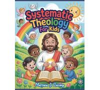Systematic Theology For Kids: 52 Weeks Of Structured Christian Doctrine - Exploring God's Story (THEOLOGY WORKBOOK SERIES)