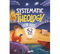 Systematic Theology for Kids: A 52-W hristian Devotional for Kids to Discover Who God Is, Explore the Bible, and Grow in Faith
