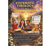 Systematic Theology for Kids: A 52-Week Faith-Building Workbook with Prayers, Bible Memory Verses, and Activities to Help Children Ages 6-12 Know God, Understand the Bible, and Grow in Faith