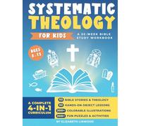 Systematic Theology for Kids: A 52-Week KJV Bible Study Workbook with Hands-On Object Lessons, Bible Stories, Fun Activities, and Colorable Illustrations (Ages 8-12)