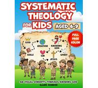 Systematic Theology for Kids Aged 6-9: 88 Concepts towards Knowing God, Deepening Christian Faith and Understanding the NLT Bible (Full Color)