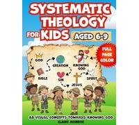 Systematic Theology for Kids Aged 6-9: 88 Concepts towards Knowing God, Deepening Christian Faith and Understanding the NLT Bible (Full Color)
