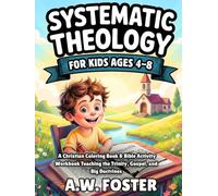Systematic Theology for Kids Ages 4-8: A Christian Coloring Book & Bible Activity workbook Teaching the Trinity, Gospel, and Big Doctrines