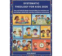 Systematic Theology for Kids: Easy and Solid 52 Weeks Practical Bible Fun Activities and Journaling to Build Faith, identity, Confidence and purpose