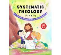 Systematic Theology for kids: Teachings to Explore Bible Stories, Grow in Faith, Find Jesus and Strengthen Biblical Values for Kids (Ages 8-12)