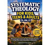 Systematic Theology for Kids, Teens & Adults (3-in-1): 52 Weeks of Bible Study and Devotional Lessons Where Everyone Learns the Same Christian Doctrine at Their Own Level-Generation to Generation