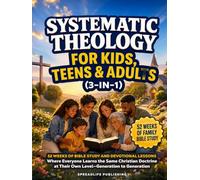 Systematic Theology for Kids, Teens & Adults (3-in-1): 52 Weeks of Bible Study and Devotional Lessons Where Everyone Learns the Same Christian Doctrine at Their Own Level-Generation to Generation