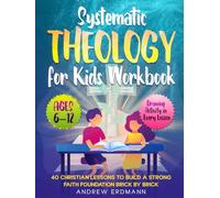 Systematic Theology for Kids Workbook: 40 Christian Lessons to Build a Strong Faith Foundation Brick by Brick