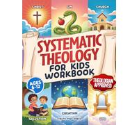 Systematic Theology for Kids Workbook: 52-Week Lesson Guide to Build an Unshakeable Faith Foundation in 10 Minutes a Day with Simple, Fun Lessons (Ages 6-12) (Systematic Theology Bible Study Books)