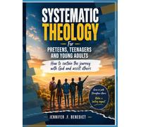 Systematic Theology for Preteens, Teenagers, and Young Adults, Book 3.: How to Sustain the Journey with God and Assist Others.
