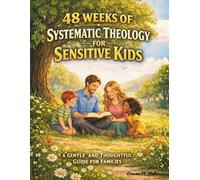 Systematic Theology for Sensitive Kids: A 48-Week Guide to Christian Faith with Space to Reflect, Pause, and Grow