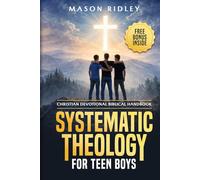 Systematic Theology for Teen Boys: Christian Devotional Biblical Handbook to Learn About God, Faith, and Becoming a Godly Man through Scripture, Bible Doctrines, and Gospel Verses (Educational Gift)