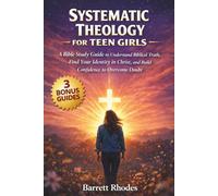 SYSTEMATIC THEOLOGY For Teen Girls: A Bible Study Guide to Understand Biblical Truth, Find Your Identity in Christ, and Build Confidence to Overcome Doubt (The Solid Rock Books Series)