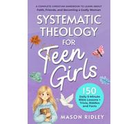 Systematic Theology For Teen Girls: A Complete Christian Handbook to Learn About Faith, Friends, and Becoming a Godly Woman - 150 Daily 5-Minute Bible Lessons + Trivia, Riddles and Facts (Gift)