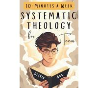 Systematic Theology for Teens: 52 Weeks of Christian Faith for Teenagers Featuring Questions, Answers and Prompts - King James Bible Version