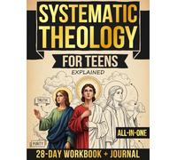 Systematic Theology for Teens Explained: All-in-One - A Guided Journey to Grasp Christian Truth and Live with Purpose | Includes 28-Day Workbook + Journal for Real-World Application