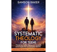 SYSTEMATIC THEOLOGY FOR TEENS: Thinking Faith, Personal Growth and Hope for a Complex World