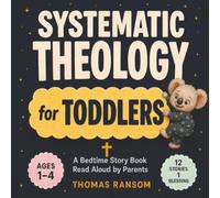 Systematic Theology for Toddlers: Your Toddler Just Asked If God Has A Mommy. Here's What To Say Tonight. (Systematic Theology Book Set)