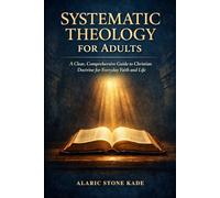 Systematic Theology for women: A Clear, Comprehensive Guide to Christian Doctrine for Everyday Faith and Life