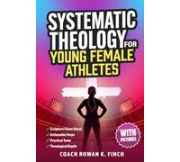 Systematic Theology for Young Female Athletes: The Bible-Based Devotional Workbook for Teens to Develop Their Foundation in Christ & Build Mental Toughness That Holds Under Pressure (FaithWins)
