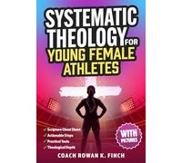 Systematic Theology for Young Female Athletes: The Bible-Based Devotional Workbook for Teens to Develop Their Foundation in Christ & Build Mental Toughness That Holds Under Pressure (FaithWins)